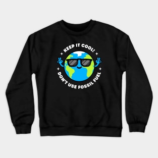 Keep it Cool: Don't Use Fossil Fuel - Cool Planet Earth Crewneck Sweatshirt